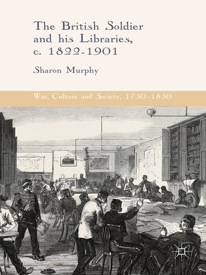 cover image of The British Soldier and his Libraries, c. 1822-1901